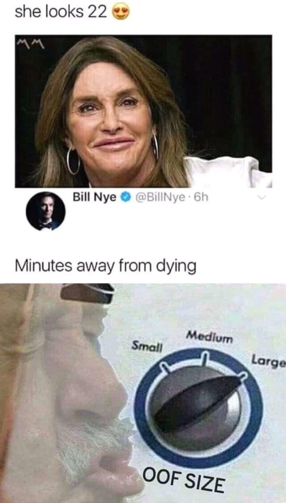 oof meme - caitlyn jenner 22 minutes away from dying bill nye