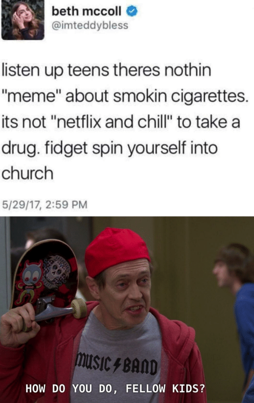 fellow kids meme - netflix and chill fidget spinner